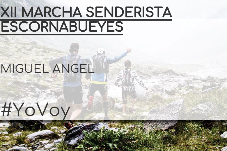 #YoVoy - MIGUEL ANGEL (XII MARCHA SENDERISTA ESCORNABUEYES)