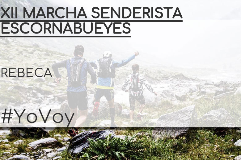 #YoVoy - REBECA (XII MARCHA SENDERISTA ESCORNABUEYES)