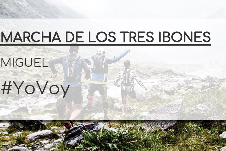 #YoVoy - MIGUEL (MARCHA DE LOS TRES IBONES)