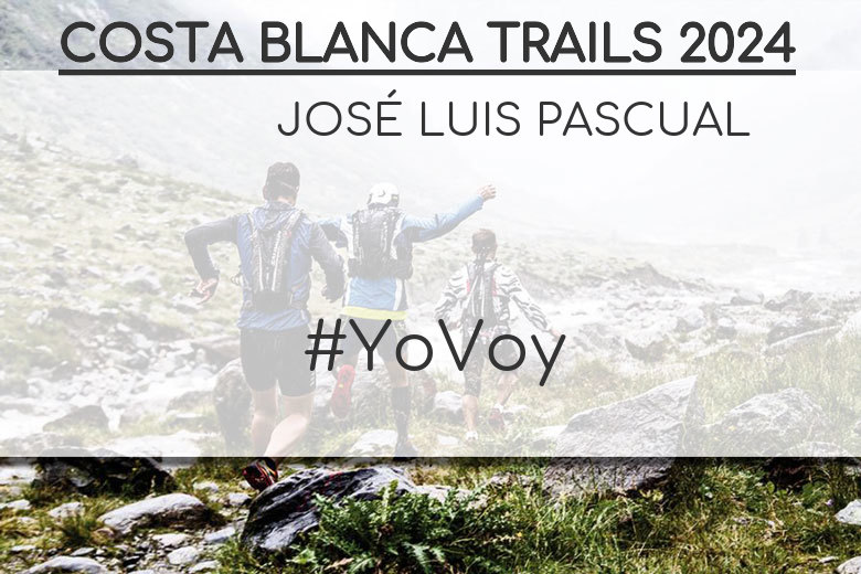 #YoVoy - JOSÉ LUIS PASCUAL (COSTA BLANCA TRAILS 2024)