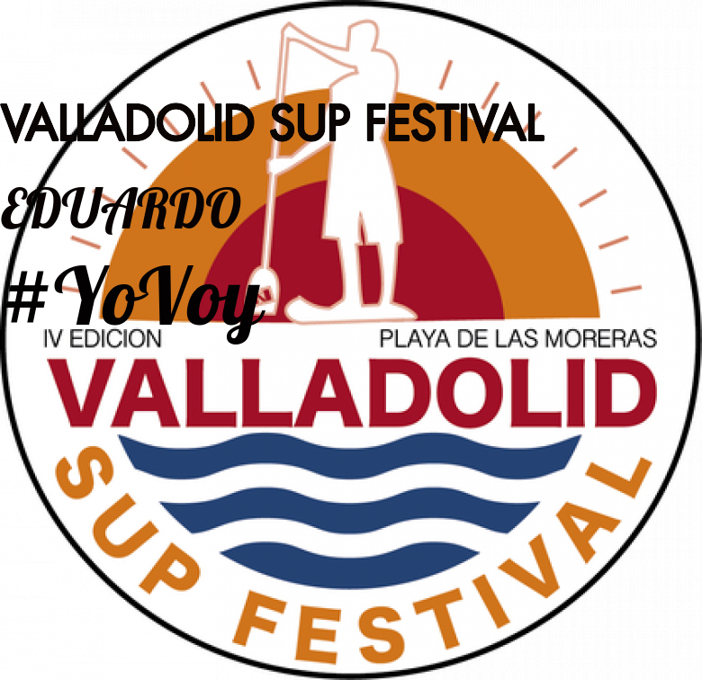 #ImGoing - EDUARDO  (VALLADOLID SUP FESTIVAL)