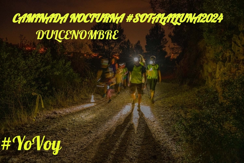 #YoVoy - DULCENOMBRE (CAMINADA NOCTURNA #SOTALALLUNA2024)