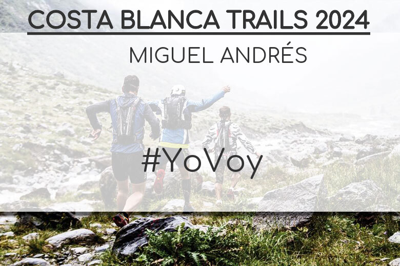 #YoVoy - MIGUEL ANDRÉS (COSTA BLANCA TRAILS 2024)