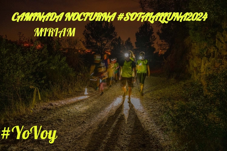 #YoVoy - MIRIAM (CAMINADA NOCTURNA #SOTALALLUNA2024)