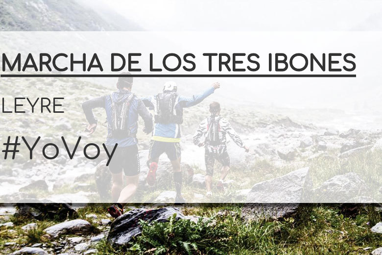 #YoVoy - LEYRE (MARCHA DE LOS TRES IBONES)