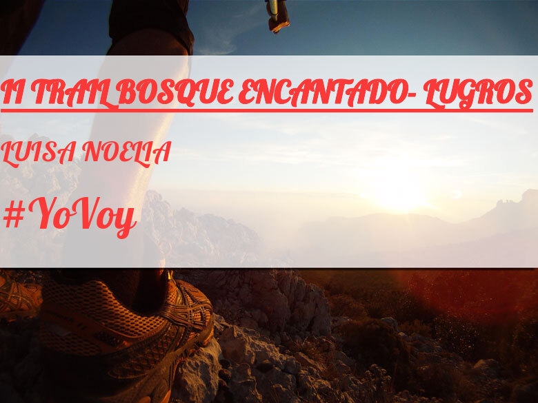 #YoVoy - LUISA NOELIA (II TRAIL BOSQUE ENCANTADO- LUGROS)