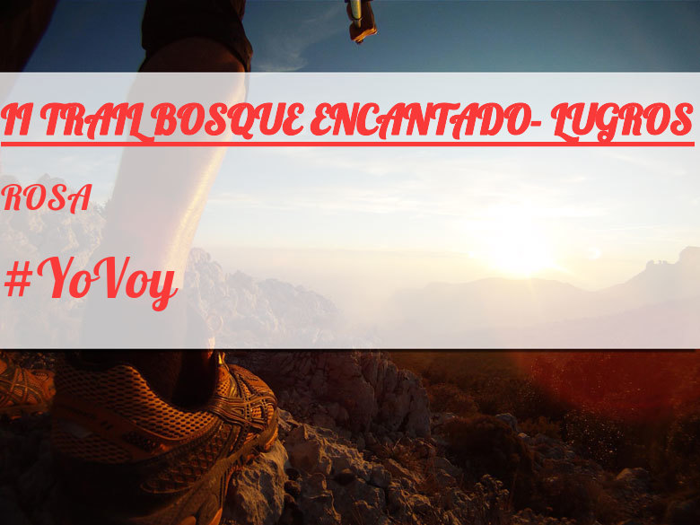 #YoVoy - ROSA (II TRAIL BOSQUE ENCANTADO- LUGROS)
