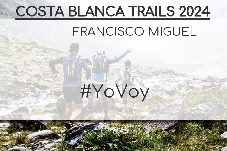 #EuVou - FRANCISCO MIGUEL (COSTA BLANCA TRAILS 2024)