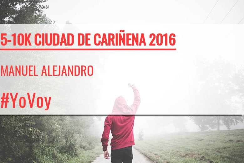 #YoVoy - MANUEL ALEJANDRO (5-10K CIUDAD DE CARIÑENA 2016)