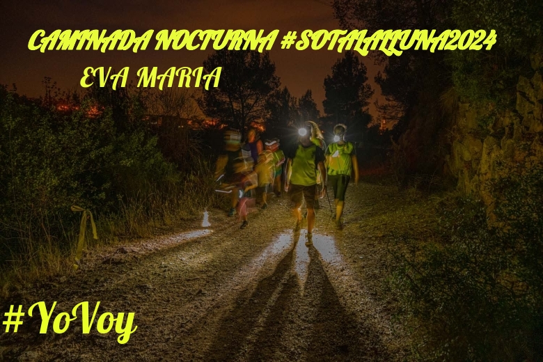 #YoVoy - EVA MARIA (CAMINADA NOCTURNA #SOTALALLUNA2024)