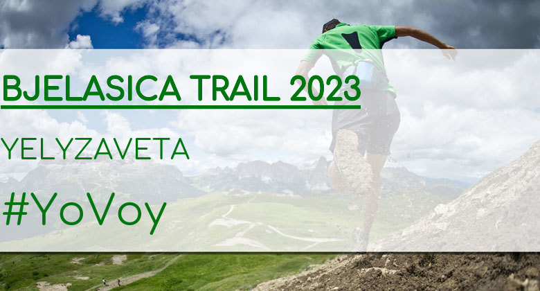 #YoVoy - YELYZAVETA (BJELASICA TRAIL 2023)