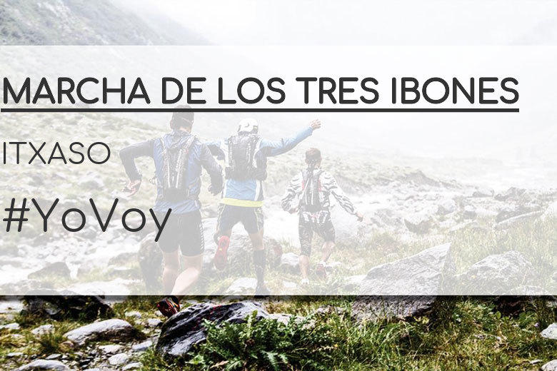 #YoVoy - ITXASO (MARCHA DE LOS TRES IBONES)