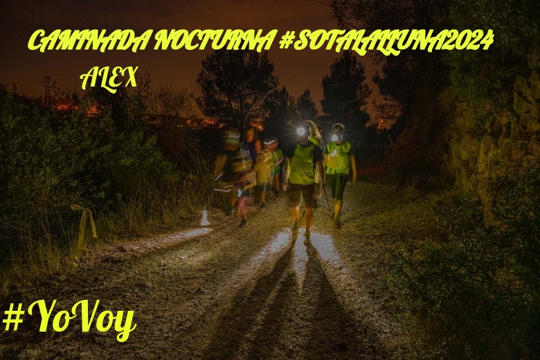#YoVoy - ALEX (CAMINADA NOCTURNA #SOTALALLUNA2024)