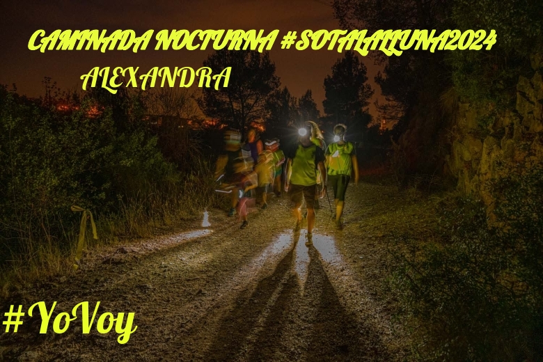 #YoVoy - ALEXANDRA (CAMINADA NOCTURNA #SOTALALLUNA2024)