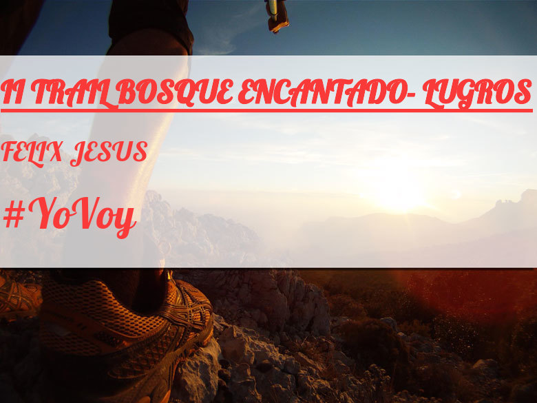 #YoVoy - FELIX JESUS (II TRAIL BOSQUE ENCANTADO- LUGROS)