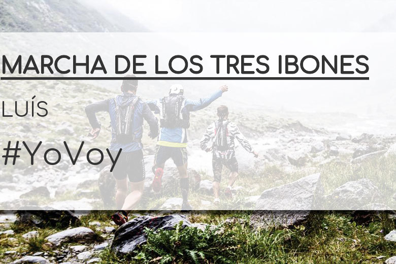 #YoVoy - LUÍS (MARCHA DE LOS TRES IBONES)
