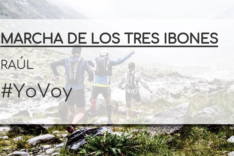 #YoVoy - RAÚL (MARCHA DE LOS TRES IBONES)