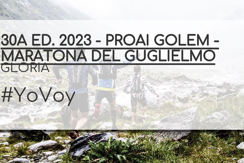 #YoVoy - GLORIA (30A ED. 2023 - PROAI GOLEM - MARATONA DEL GUGLIELMO)