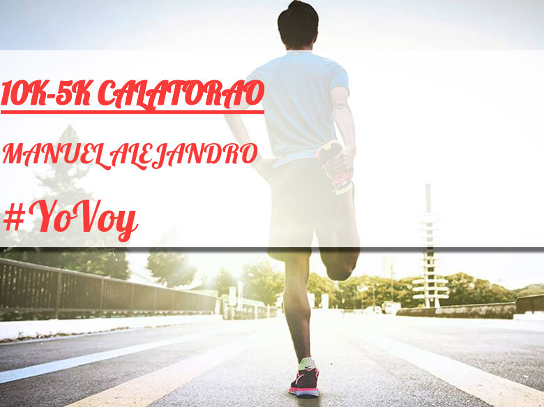 #YoVoy - MANUEL ALEJANDRO (10K-5K CALATORAO)