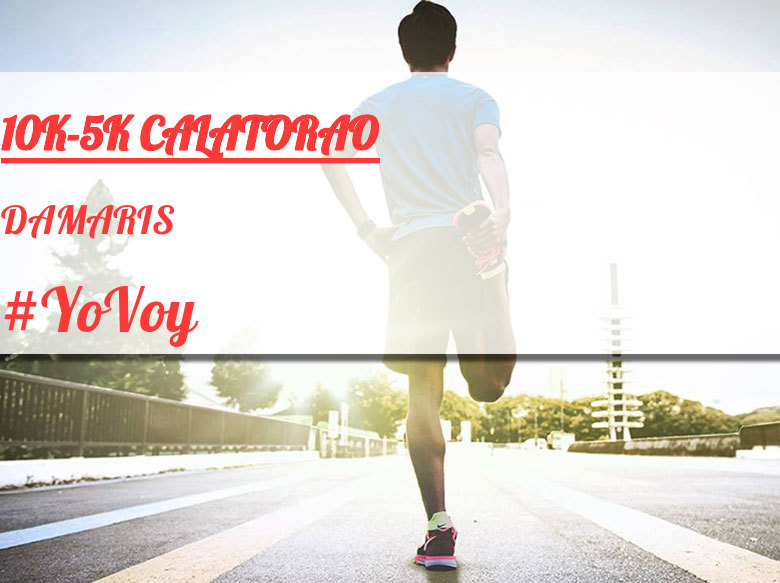#YoVoy - DAMARIS (10K-5K CALATORAO)