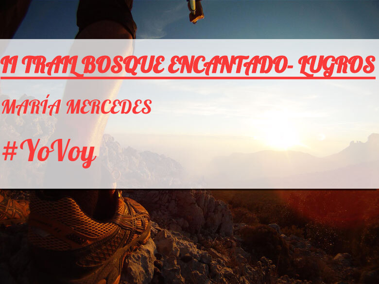 #ImGoing - MARÍA MERCEDES (II TRAIL BOSQUE ENCANTADO- LUGROS)