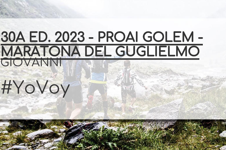 #YoVoy - GIOVANNI (30A ED. 2023 - PROAI GOLEM - MARATONA DEL GUGLIELMO)