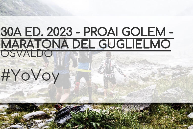 #YoVoy - OSVALDO (30A ED. 2023 - PROAI GOLEM - MARATONA DEL GUGLIELMO)
