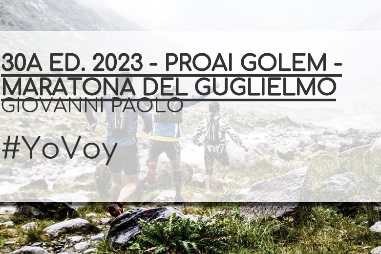 #YoVoy - GIOVANNI PAOLO (30A ED. 2023 - PROAI GOLEM - MARATONA DEL GUGLIELMO)