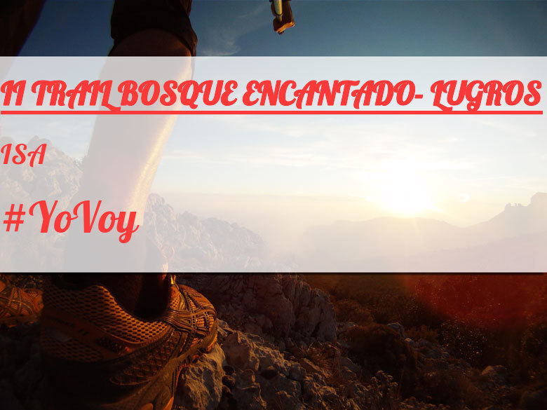 #YoVoy - ISA (II TRAIL BOSQUE ENCANTADO- LUGROS)