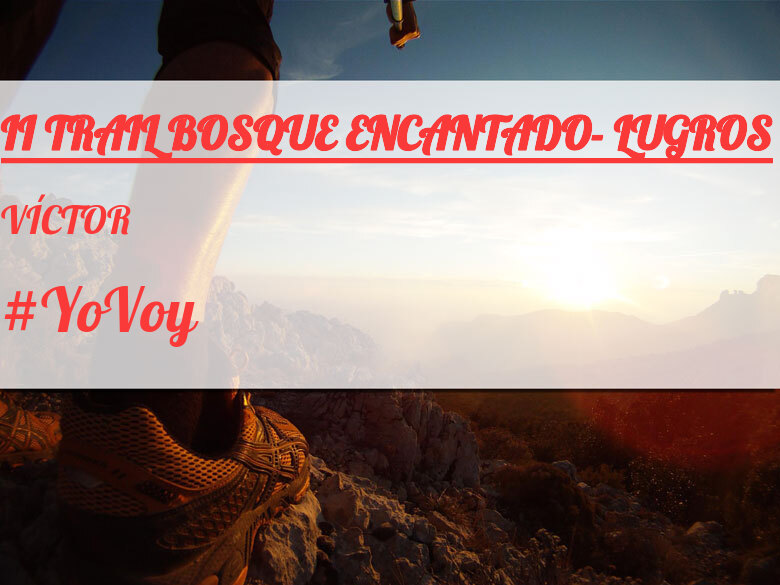 #YoVoy - VÍCTOR (II TRAIL BOSQUE ENCANTADO- LUGROS)