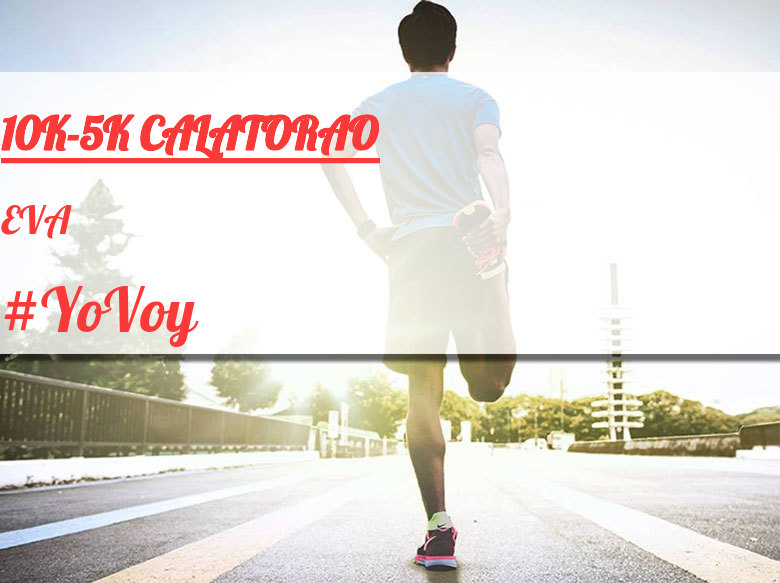#YoVoy - EVA (10K-5K CALATORAO)