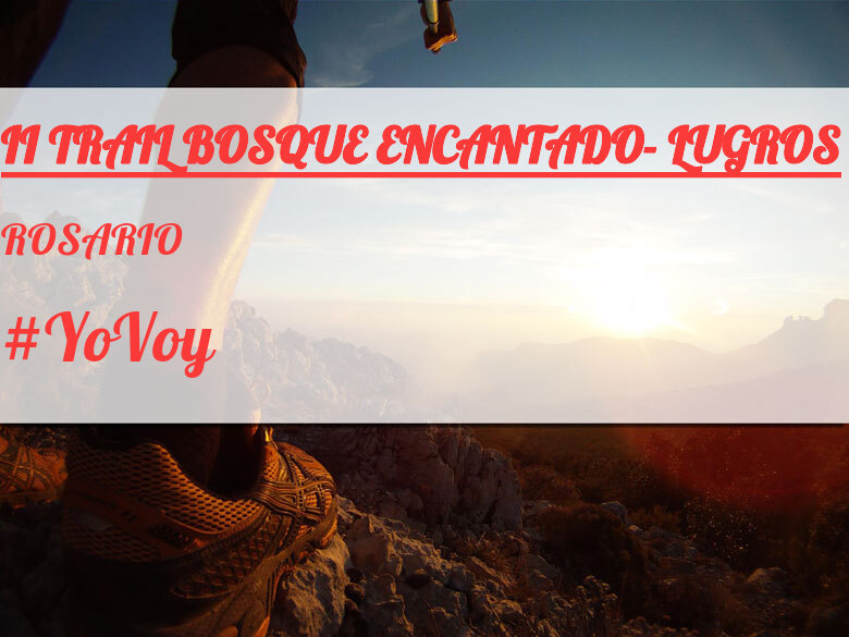 #YoVoy - ROSARIO (II TRAIL BOSQUE ENCANTADO- LUGROS)