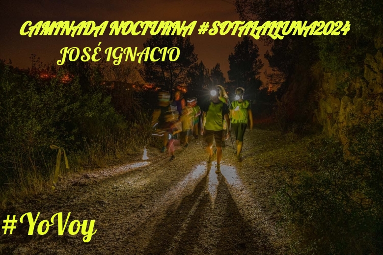 #YoVoy - JOSÉ IGNACIO (CAMINADA NOCTURNA #SOTALALLUNA2024)