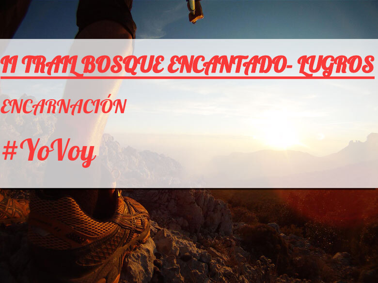 #YoVoy - ENCARNACIÓN (II TRAIL BOSQUE ENCANTADO- LUGROS)