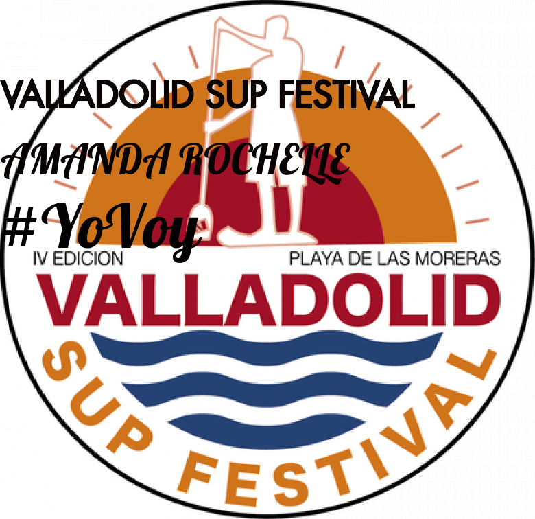 #YoVoy - AMANDA ROCHELLE (VALLADOLID SUP FESTIVAL)