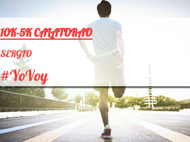 #YoVoy - SERGIO (10K-5K CALATORAO)