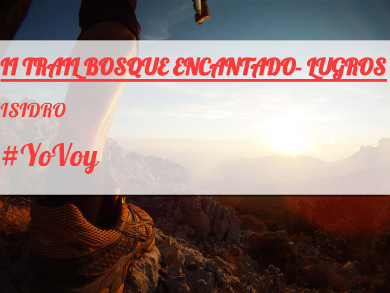 #YoVoy - ISIDRO (II TRAIL BOSQUE ENCANTADO- LUGROS)
