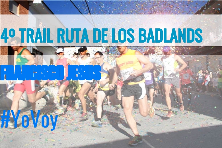 #YoVoy - FRANCISCO JESUS (4º TRAIL RUTA DE LOS BADLANDS)