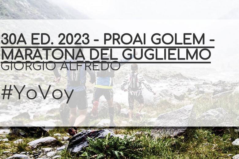 #YoVoy - GIORGIO ALFREDO (30A ED. 2023 - PROAI GOLEM - MARATONA DEL GUGLIELMO)