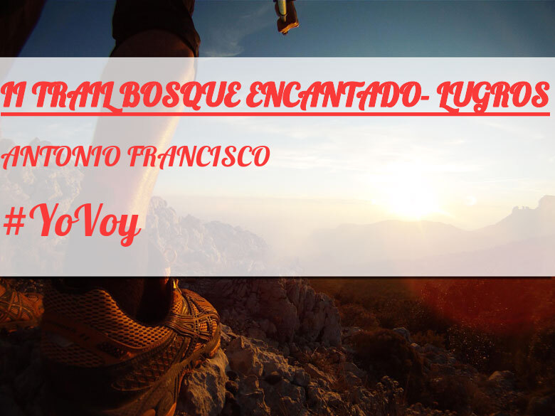 #YoVoy - ANTONIO FRANCISCO (II TRAIL BOSQUE ENCANTADO- LUGROS)