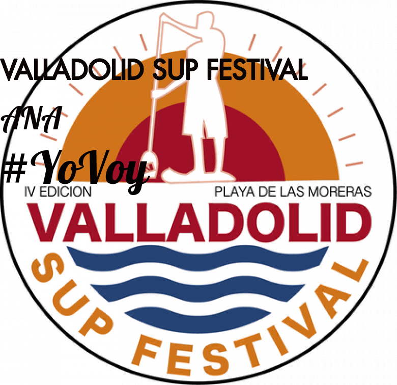 #YoVoy - ANA (VALLADOLID SUP FESTIVAL)