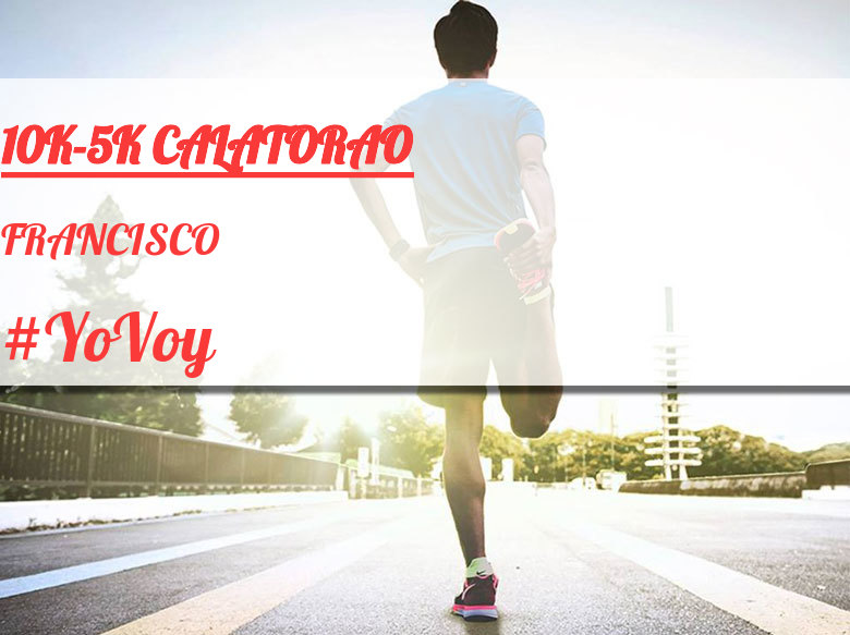 #YoVoy - FRANCISCO (10K-5K CALATORAO)