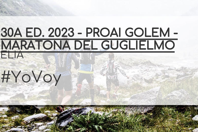 #YoVoy - ELIA (30A ED. 2023 - PROAI GOLEM - MARATONA DEL GUGLIELMO)