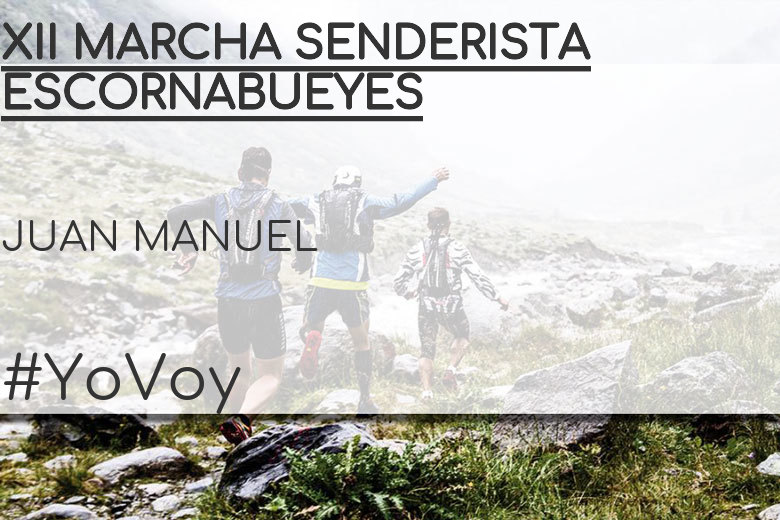 #YoVoy - JUAN MANUEL (XII MARCHA SENDERISTA ESCORNABUEYES)