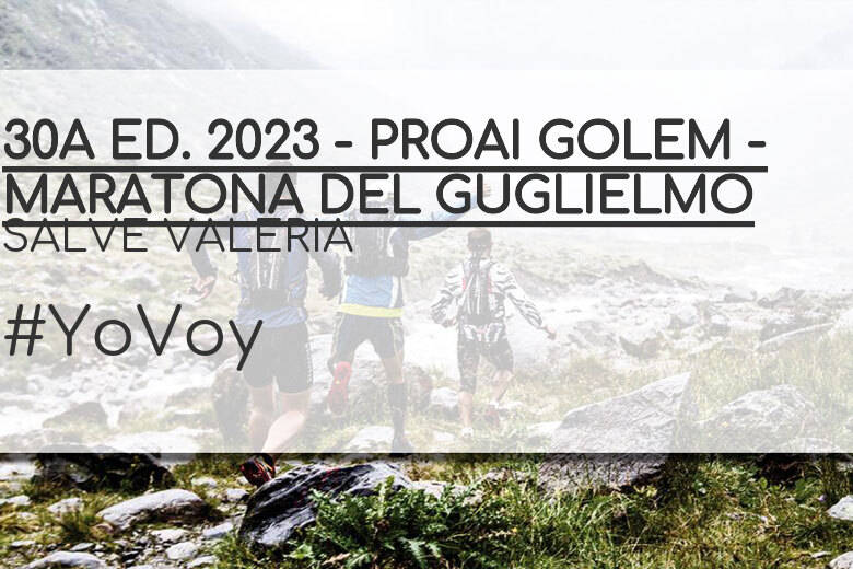 #YoVoy - SALVE VALERIA (30A ED. 2023 - PROAI GOLEM - MARATONA DEL GUGLIELMO)
