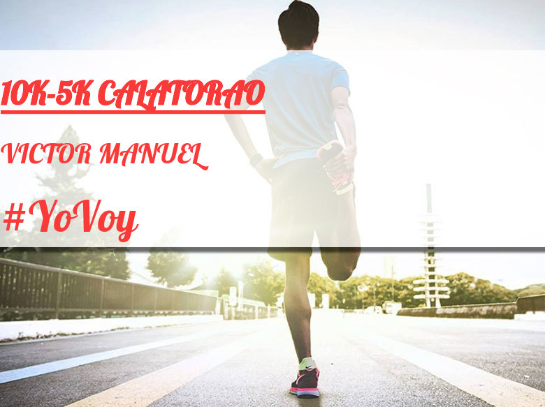 #YoVoy - VICTOR MANUEL (10K-5K CALATORAO)